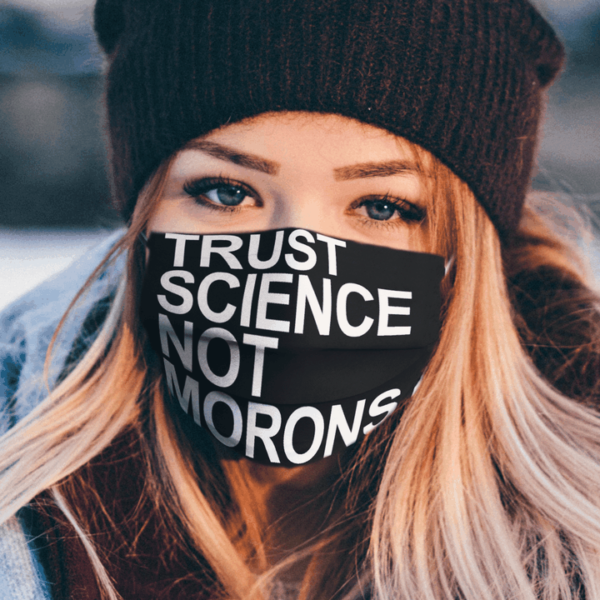 Trust science not morons Face Mask Washable Reusable