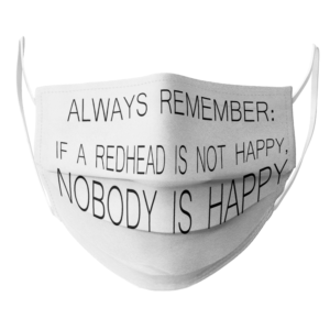 ALWAYS REMEMBER IF A REDHEAD IS NOT HAPPY Face Mask Washable Reusable