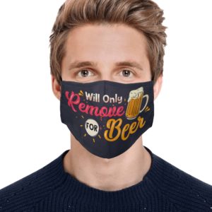 Will Only Remove For Beer Face Mask