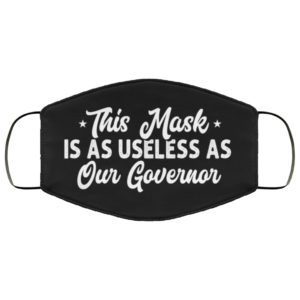 This Mask Is As Useless As Our Governor Face Mask