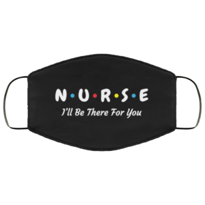Nurse Ill Be There For You Im Essential Worker Face Mask