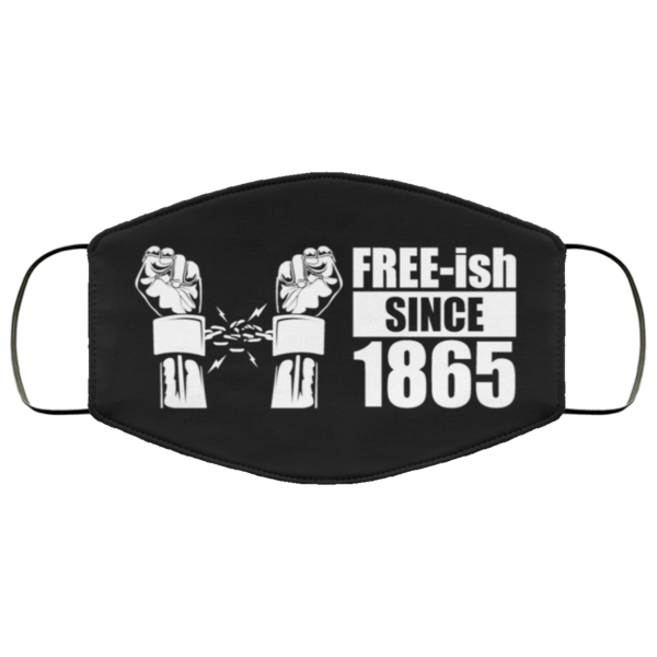 Free-ish Since 1865 Face Mask
