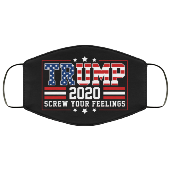 Trump 2020 Screw Your Feelings Face Mask  Funny Trump Face Mask