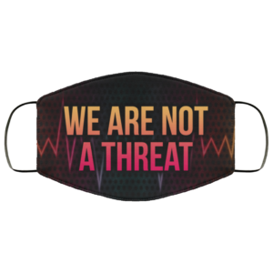 We Are Not Threat Black Lives Matter Face Mask