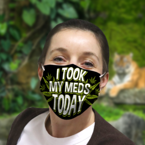 I Took My Meds Today Weed Cannabis Marijuanna Face Mask