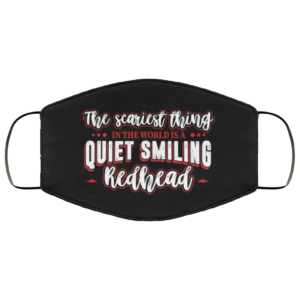 The Scariest Thing In The World Is A Quiet Smiling Redhead Face Mask  Printed Face Mask
