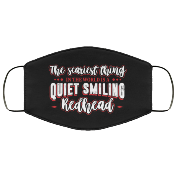 The Scariest Thing In The World Is A Quiet Smiling Redhead Custom Printed Face Mask