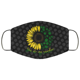 You Are My Sunshine Sunflower Weed Cannabis Funny Face Mask
