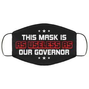 This Mask Is As Useless As Our Governor Face Mask