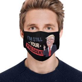 Im Still Your President Support Trump 2020 Face Mask