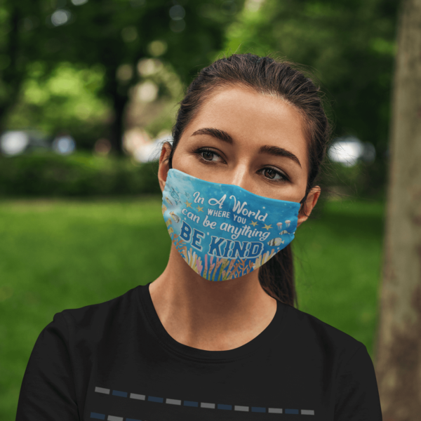 In A World Where You Can Be Anything Be Kind Ocean Face Mask Face