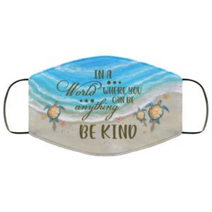 In A World Where You Can Be Anything Be Kind Sea Turtle Face Mask