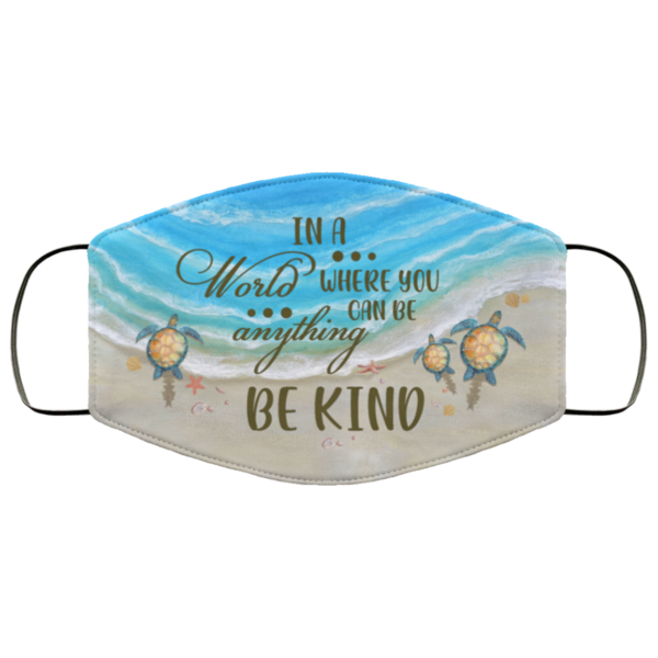 In A World Where You Can Be Anything Be Kind Sea Turtle Face Mask