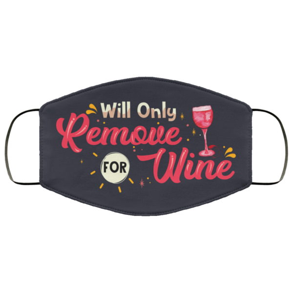 Will Only Remove For Wine Face Mask