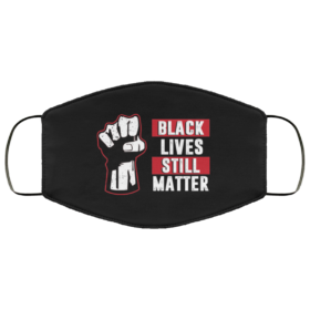 Black Lives Still Matter Washable Reusable Custom Anti Racism Face Mask