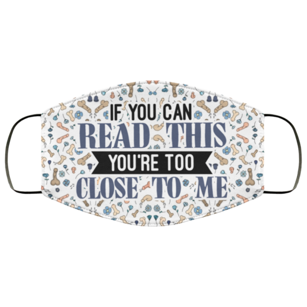 If You Can Read This Youre Too Close To Me Penis Pattern Face Mask