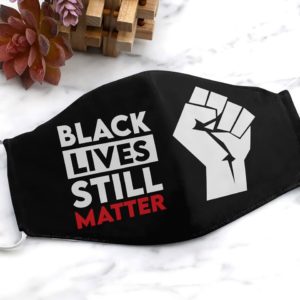 Black lives still matter Face Mask