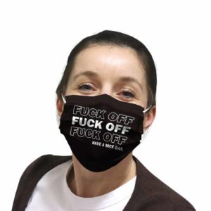 Fuck off have a nice day Face Mask