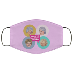 Golden Girls Thank You For Staying Home Cloth Face Mask