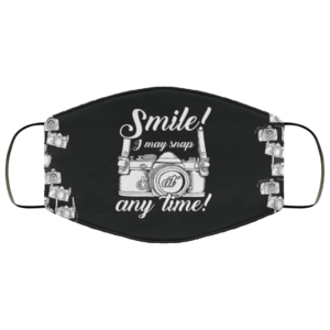 Smile I may snap at any time Photographer Face Mask Washable