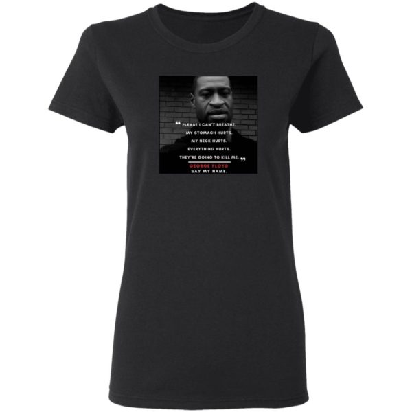 Rip George Floyd Please I Can’t Breathe My stomach hurts t-Shirt