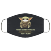 Baby Yoda wash hands you do stay at home you must Face Mask washable