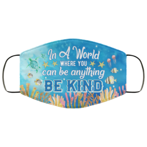 In A World Where You Can Be Anything Be Kind Ocean Face Mask Face