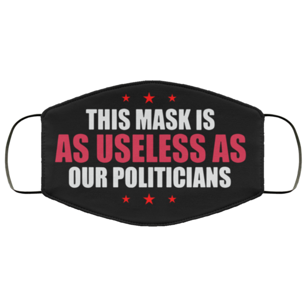 This Mask Is As Useless As Our Politicians Cloth Face Mask
