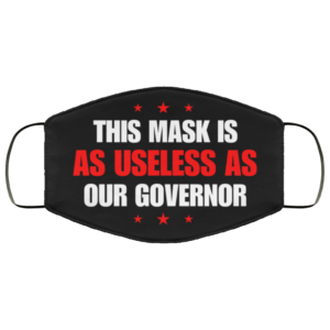 This Mask Is As Useless As Our Governor Cloth Face Mask