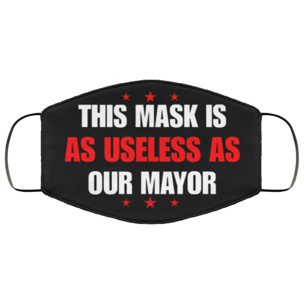 This Mask Is As Useless As Our Mayor Cloth Face Mask