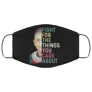 Ruth Bader Ginsburg Fight For The Things You Care About Face Mask