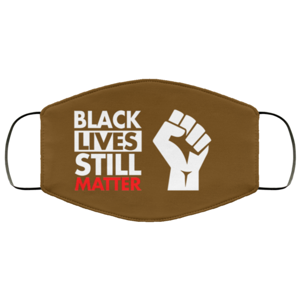 Black lives still matter Face Mask