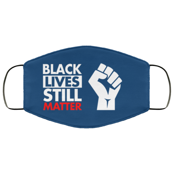 Black lives still matter Face Mask