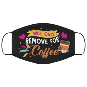 Will Only Remove For Coffee Face Mask