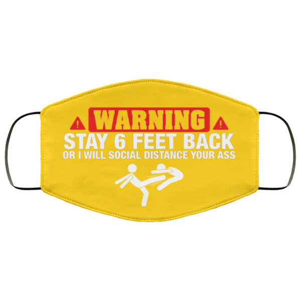 Warning Stay 6 Feet Back Will Social Distance Your Ass Face MaskFace Mask