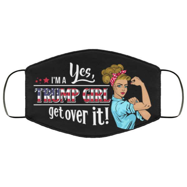 Yes Im A Trump Girl Get Over It Face Mask