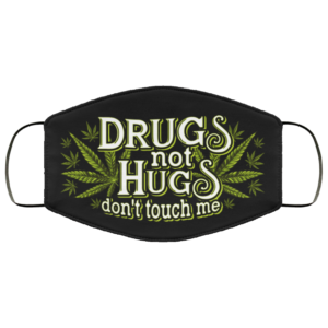 Drugs Not Hugs Dont Touch Me Weed Funny Cloth Face Mask