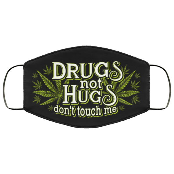 Drugs Not Hugs Dont Touch Me Weed Funny Cloth Face Mask