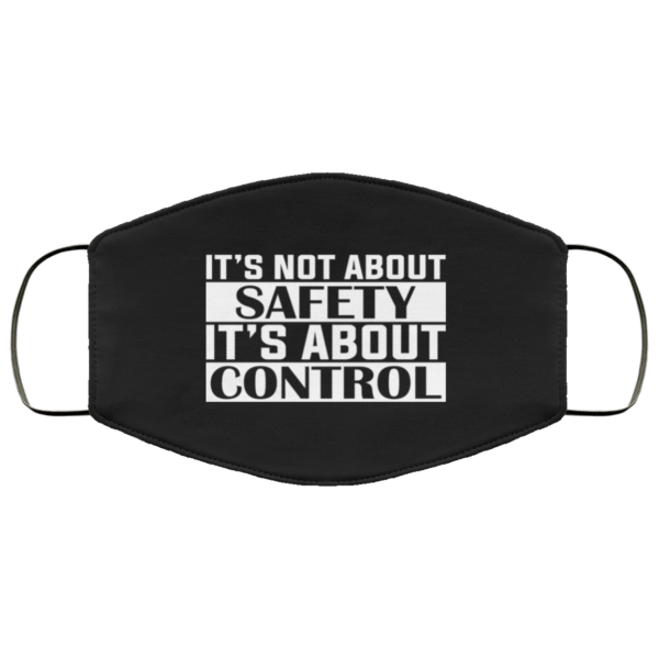 Its Not About Safety Its About Control Face Mask