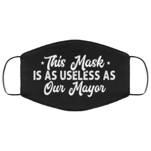 This Mask Is As Useless As Our Mayor Face Mask