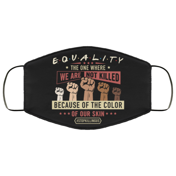 Equality The One Where Black Lives Matter Face Mask