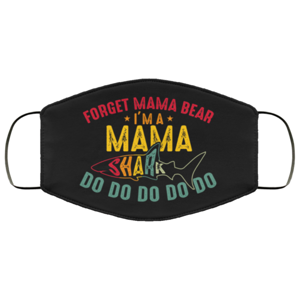 Forget Mama Bear Im A Mama SharkFace Mask