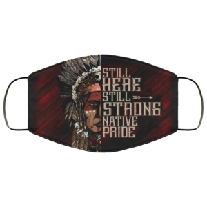 Still Here Still Strong Native Pride Native AmericanFace Mask