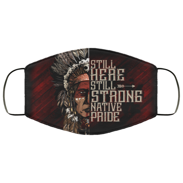 Still Here Still Strong Native Pride Native AmericanFace Mask