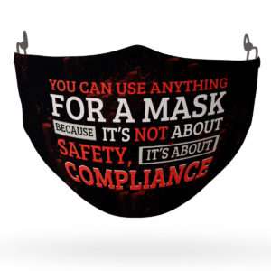 You Can Use Anything for a Mask Because Its Not About Safety Face Mask