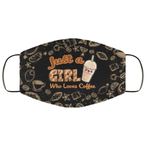 Just a Girl Who Loves Coffee Will Remove for Coffee Face Mask Cloth