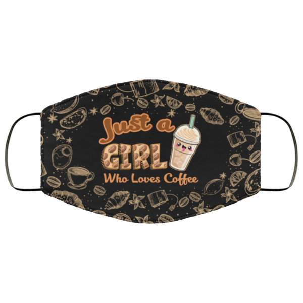 Just a Girl Who Loves Coffee  Will Remove for Coffee Face Mask Cloth