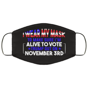 I Wear My Mask To Vote Trump Out Cloth Face Mask