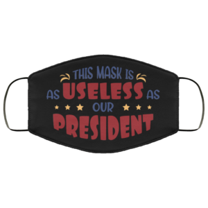 This Mask Is Useless As Our President Face Mask  Trump