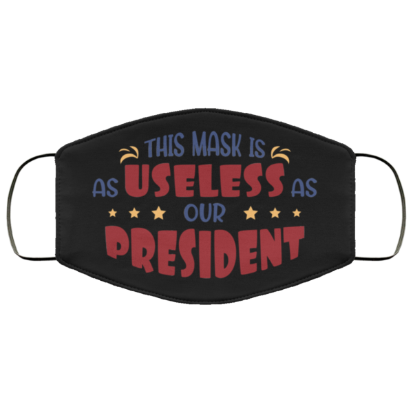 This Mask Is Useless As Our President Face Mask  Trump